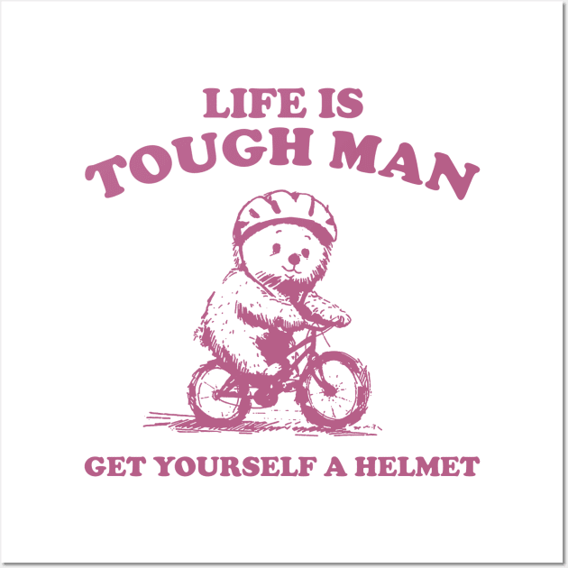 Life is Tough Man Get Yourself A Helmet Retro T-Shirt, Funny Bear Minimalistic Graphic T-shirt, Funny Sayings 90s Shirt, Vintage Gag Wall Art by CamavIngora